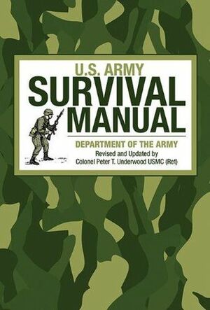 U.S. Army Survival Manual by Department of the Army, Peter T. Underwood