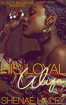 His Loyal Wife by Shenaé Hailey