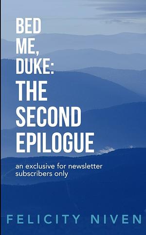 Bed me, duke: The second epilogue by Felicity Niven