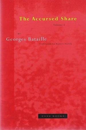 The Accursed Share: an Essay on General Economy, Vol. 1: Consumption by Robert Hurley, Georges Bataille