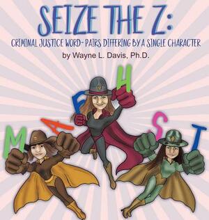 Seize the Z: Criminal Justice Word-Pairs Differing by a Single Character by Wayne L. Davis