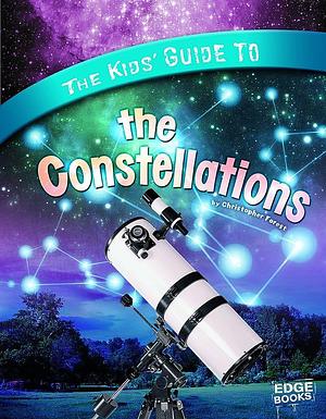 The Kids' Guide to the Constellations by Christopher Forest