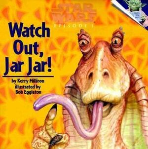 Watch Out, Jar Jar (Star Wars Episode 1) by Kerry Milliron
