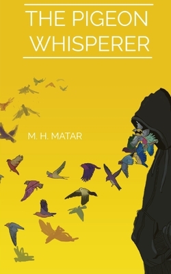 The Pigeon Whisperer by Motaz H. Matar