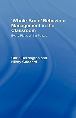 'Whole-Brain' Behaviour Management in the Classroom: Every Piece of the Puzzle by Hilary Goddard, Chris Derrington