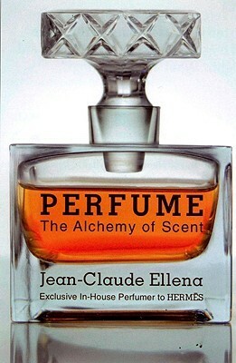 Perfume: The Alchemy of Scent by Jean-Claude Ellena