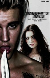 Danger's Back (Justin Bieber FanFiction) by JileyOverboard