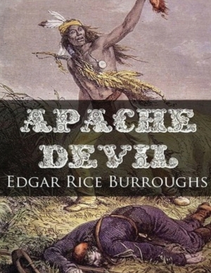 Apache Devil (Annotated) by Edgar Rice Burroughs