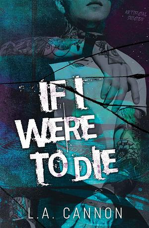 IF I WERE TO DIE  by L.A. Cannon