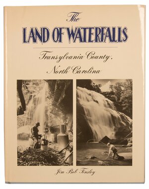 The land of waterfalls: Transylvania County, North Carolina, including stories about locally-made Gillespie rifle-guns, long hunters of the Toxaway and upper French Broad rivers, and Major Lewis R. Redmond, famous Carolina mountain outlaw and moonshiner by Jim Bob Tinsley