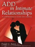 A.D.D. In Intimate Relationships: A Comprehensive Guide for Couples by Daniel G. Amen