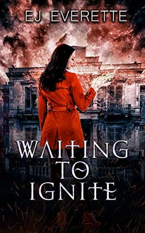 Waiting to Ignite by EJ Everette