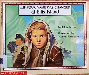 If Your Name was Changed at Ellis Island by Ellen Levine, Wayne Parmenter