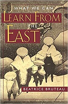 What We Can Learn From the East by Beatrice Bruteau