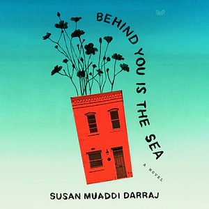 Behind You Is the Sea by Susan Muaddi Darraj