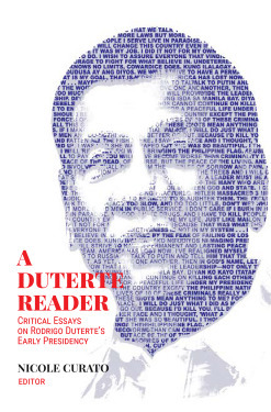 A Duterte Reader: Critical Essays On Rodrigo Duterte's Early Presidency by Nicole Curato