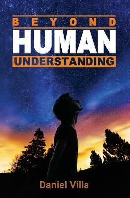 Beyond Human Understanding by Daniel Villa