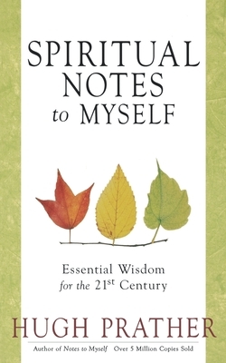 Spiritual Notes to Myself: Essential Wisdom for the 21st Century (Short Spiritual Meditations and Prayers) by Hugh Prather