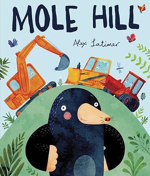 Mole Hill by Alex Latimer