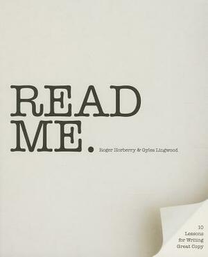 Read Me: 10 Lessons for Writing Great Copy by Roger Horberry, Gyles Lingwood