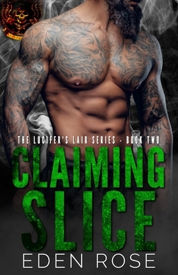 Claiming Slice: Lucifer's Lair MC by Eden Rose