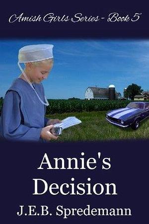 Annie's Decision by Jennifer (J.E.B.). Spredemann, Jennifer (J.E.B.). Spredemann