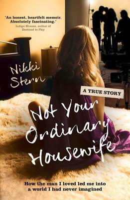 Not Your Ordinary Housewife: How the Man I Loved Led Me Into a World I Had Never Imagined by Nikki Stern