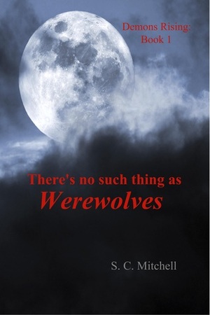 There's No Such Thing as Werewolves by S.C. Mitchell
