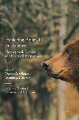 Exploring Animal Encounters: Philosophical, Cultural, and Historical Perspectives by 