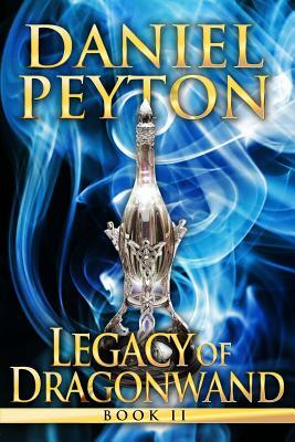 Legacy of Dragonwand: Book 2 by Daniel Peyton