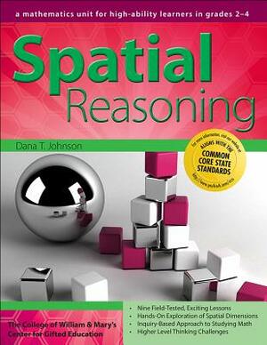 Spatial Reasoning: A Mathematics Unit for High-Ability Learners in Grades 2-4 by Dana T. Johnson