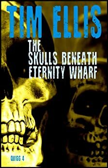 The Skulls Beneath Eternity Wharf by Tim Ellis