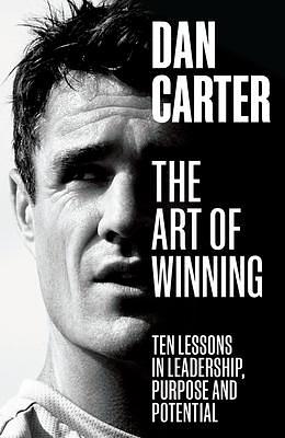 The Art of Winning: Lessons in Leadership, Purpose and Potential by Dan Carter