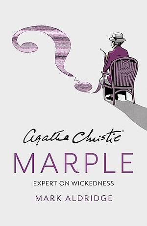 Agatha Christie's Marple: Expert on Wickedness by Mark Aldridge