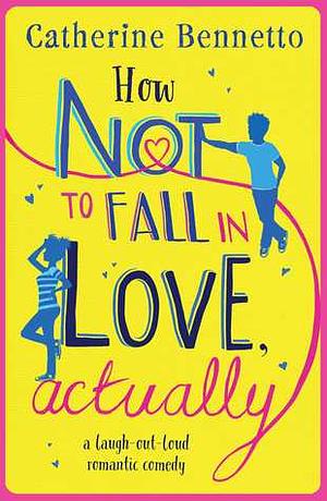 How Not to Fall in Love, Actually by Catherine Bennetto