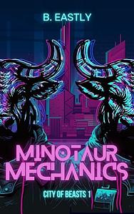 Minotaur Mechanics by B. Eastly