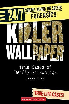 Killer Wallpaper: True Cases of Deadly Poisonings by Anna Prokos