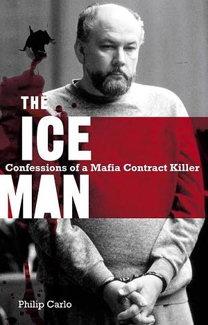 Iceman, the confessions of a mafia hitman by Philip Carlo