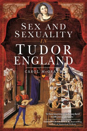 Sex and Sexuality in Tudor England by Carol McGrath