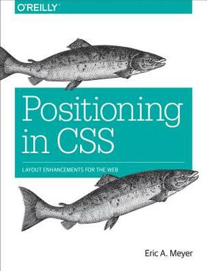Positioning in CSS: Layout Enhancements for the Web by Eric A. Meyer