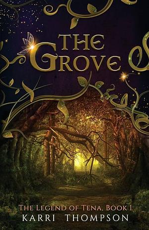 The Grove: The Legend of Tena, Book 1 by Karri Thompson