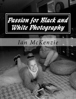 Passion for Black and White Photography: August and September 2016 by Ian McKenzie