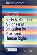 Betty A. Reardon: A Pioneer in Education for Peace and Human Rights by Dale T. Snauwaert, Betty A. Reardon