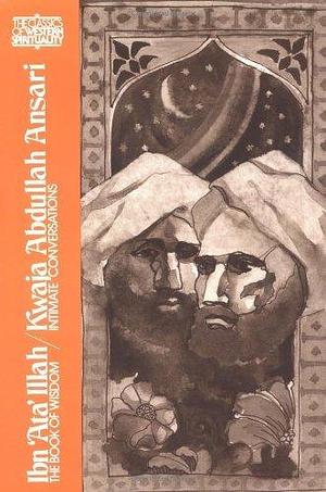 Ibn 'Ata' Illah: The Book of Wisdom / Kwaja Abdullah Ansari: Intimate Conversations by Abdullah Ansari of Herat, Ibn ʻAta' Allah al-Iskandari, Ibn ʻAta' Allah al-Iskandari, Wheeler M. Thackston