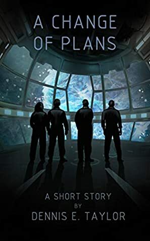 A Change of Plans by Dennis E. Taylor