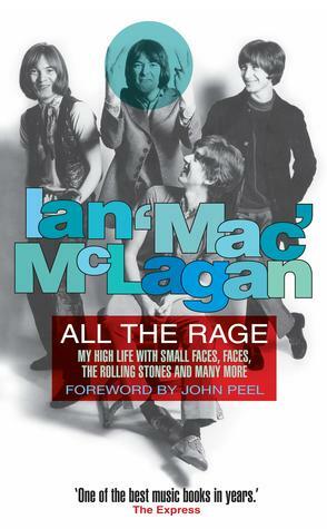 All The Rage: My high life with the Small Faces, the Faces, the Rolling Stones and many more by Ian McLagan