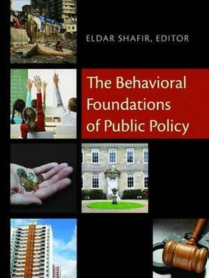 The Behavioral Foundations of Public Policy by Eldar Shafir