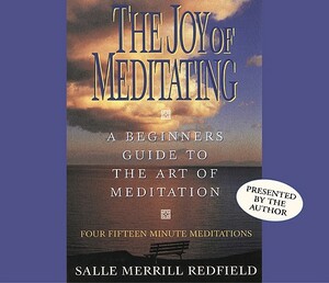 The Joy of Meditating: A Beginner's Guide to the Art of Meditation by Salle Merrill Redfield