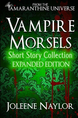 Vampire Morsels: Short Story Collection: From the world of Amaranthine by Joleene Naylor