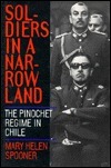 Soldiers in a Narrow Land: The Pinochet Regime in Chile by Mary Helen Spooner